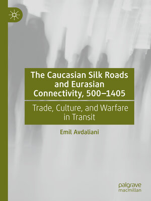 cover image of The Caucasian Silk Roads and Eurasian Connectivity, 500-1405